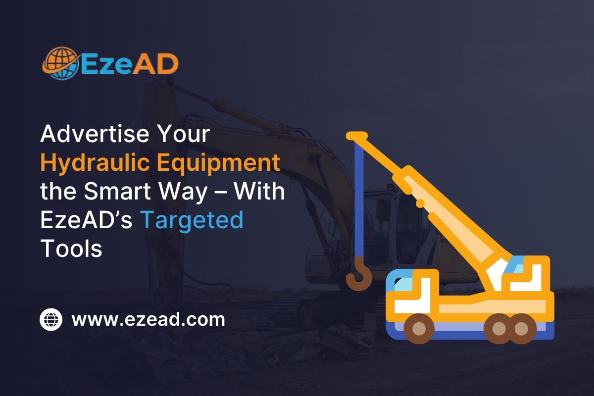 Advertise Your Hydraulic Equipment the Smart Way – With EzeAD’s Targeted Tools 