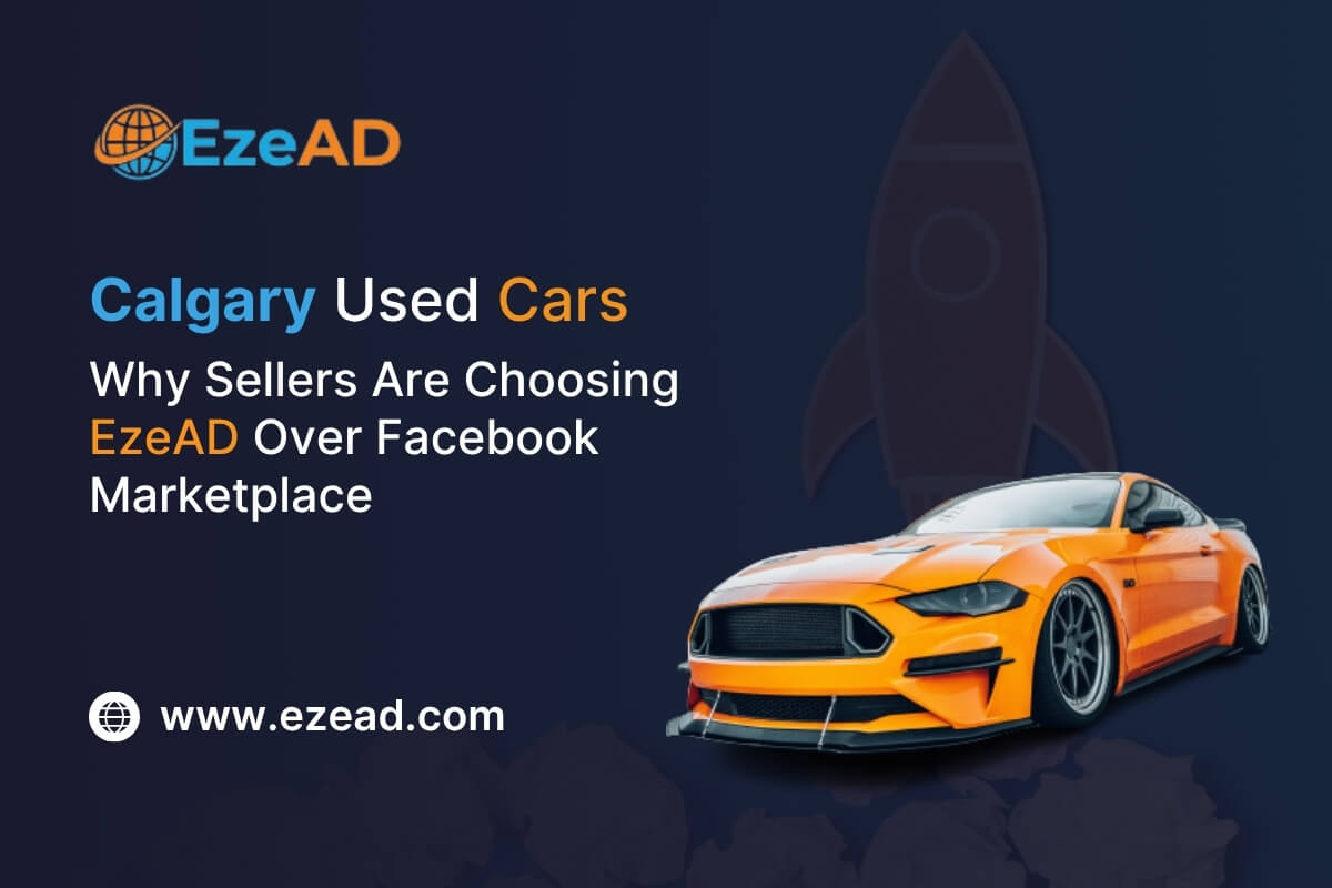 Calgary Used Cars: Why Sellers Are Choosing EzeAD Over Facebook Marketplace