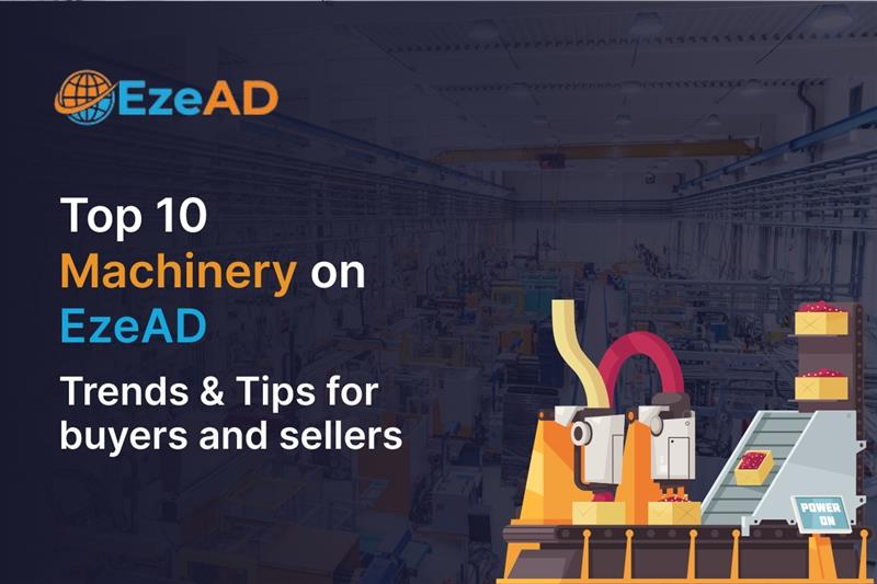 Top 10 Industrial Machinery on EzeAD: Trends & Tips for Buyers and Sellers