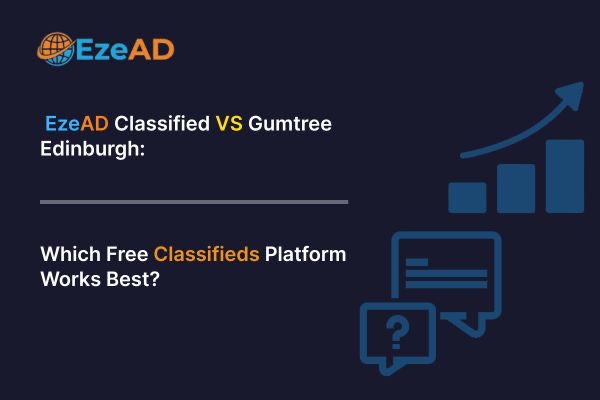 EzeAD Classified vs Gumtree Edinburgh: Which Free Classifieds Platform Works Best?