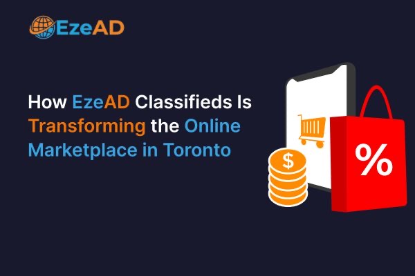 How EzeAD Classifieds Is Transforming the Online Marketplace in Toronto
