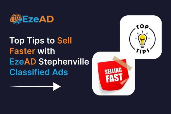 Top Tips to Sell Faster with EzeAD Stephenville Classified Ads