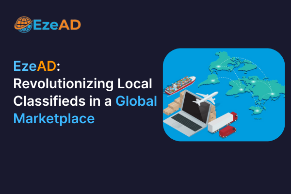 EzeAD: Revolutionizing Local Classifieds in a Global Marketplace