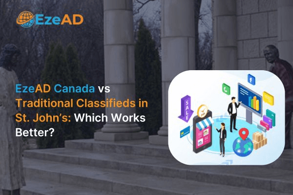 EzeAD Canada vs Traditional Classifieds in St. John’s: Which Works Better