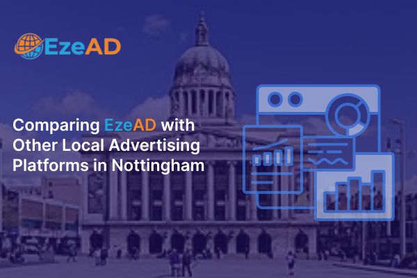 Comparing EzeAD with Other Local Advertising Platforms in Nottingham