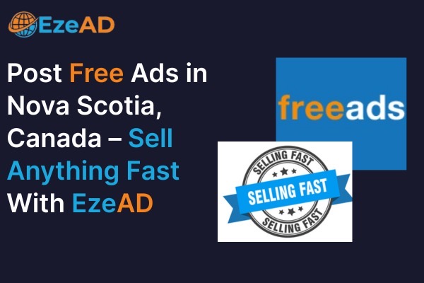 Sell Anything Fast in Nova Scotia: Your Guide to Posting Free Ads with EzeAD