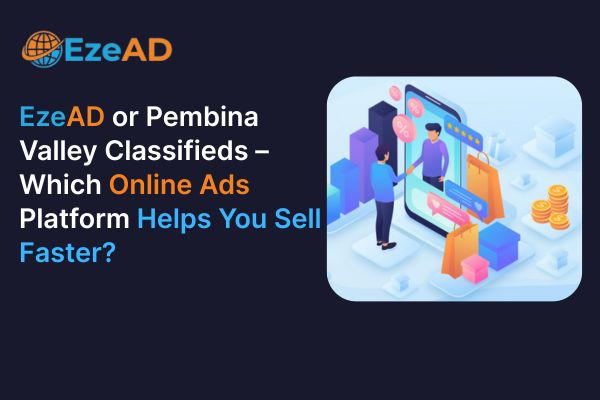 EzeAD Classifieds or Pembina Valley Classifieds – Which Online Ads Platform Helps You Sell Faster?
