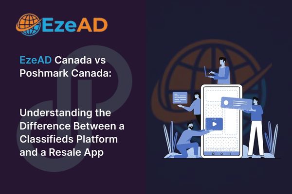 EzeAD Canada vs Poshmark Canada: Understanding the Difference Between a Classifieds Platform and a Resale App