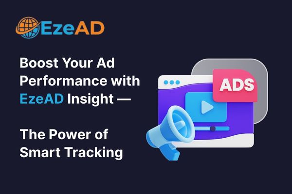 Boost Your Ad Performance with EzeAD Insight — The Power of Smart Tracking