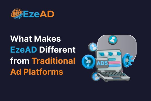 What Makes EzeAD Different from Traditional Ad Platforms?
