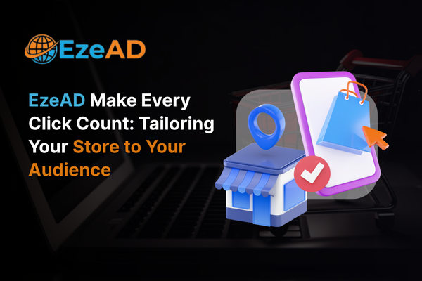 EzeAD Make Every Click Count: Tailoring Your Store to Your Audience
