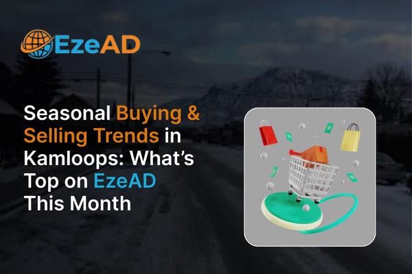 Seasonal Buying & Selling Trends in Kamloops What’s Top on EzeAD This Month