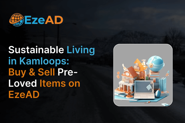 Sustainable Living in Kamloops: Buy & Sell Pre-Loved Items on EzeAD
